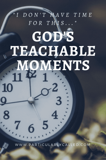 i-dont-have-time-for-this-gods-teachable-moments