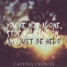Just be held - casting crowns