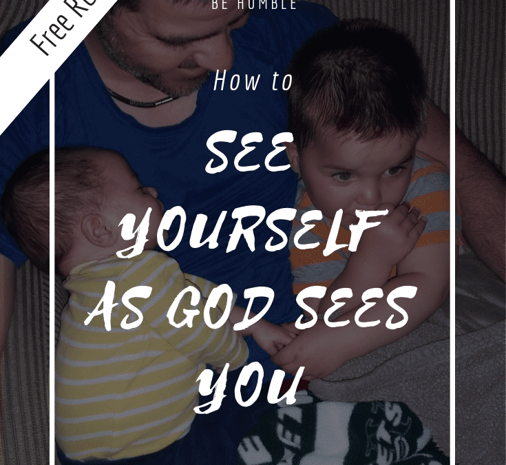 How to See Yourself as God Sees You
