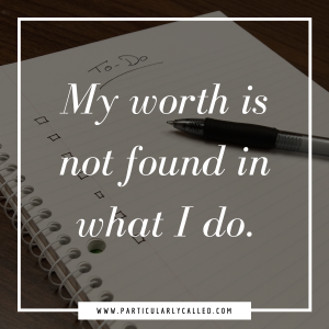 My worth is not found in what i do