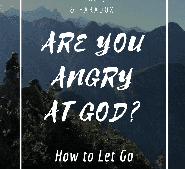 Angry at God, control problem, letting go, finding peace