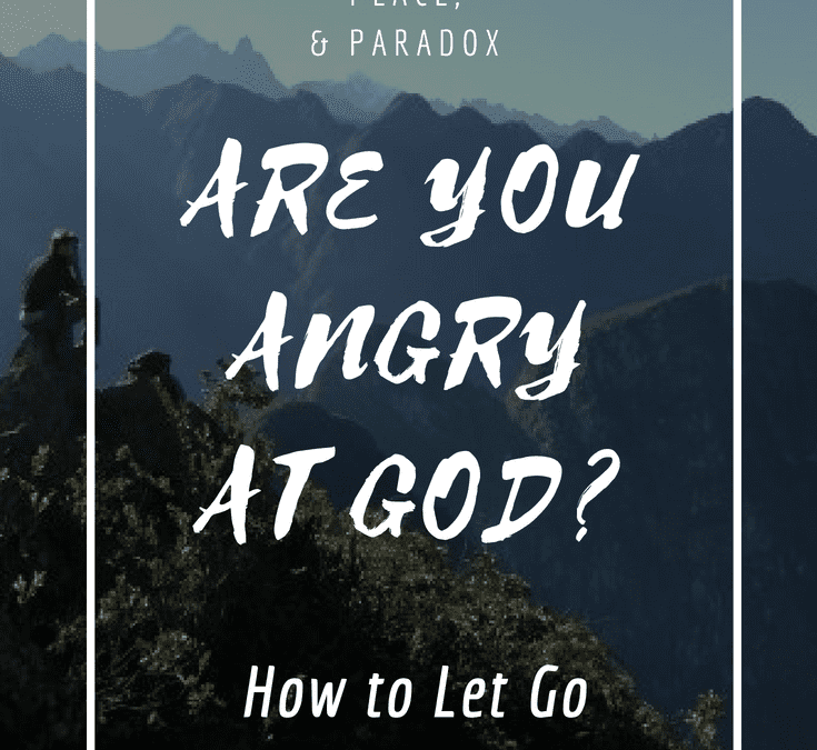 How to Let Go of Being Angry at God