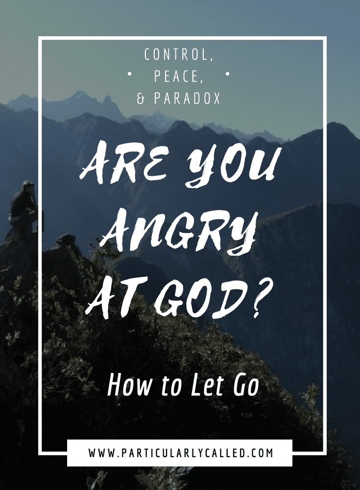 Angry at God, control problem, letting go, finding peace
