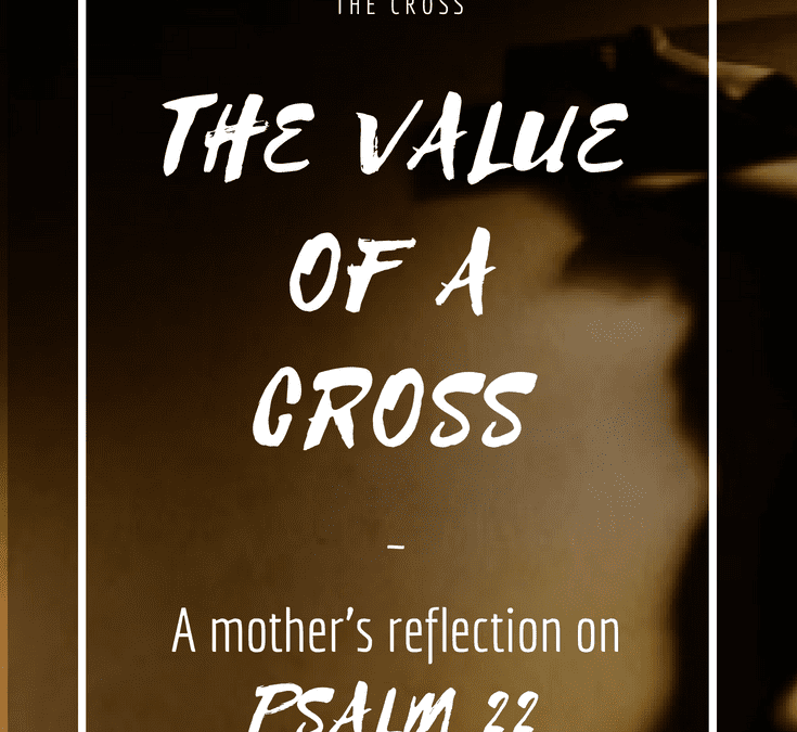 Called to the Cross… A reflection on Psalm 22