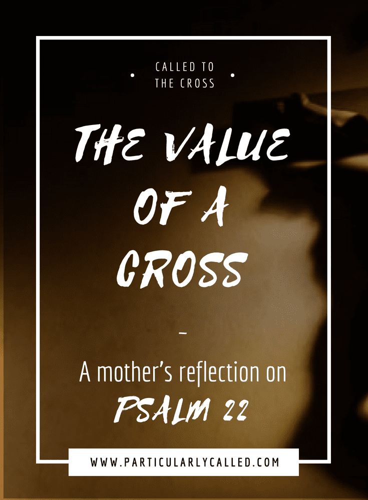 Called to the Cross… A reflection on Psalm 22