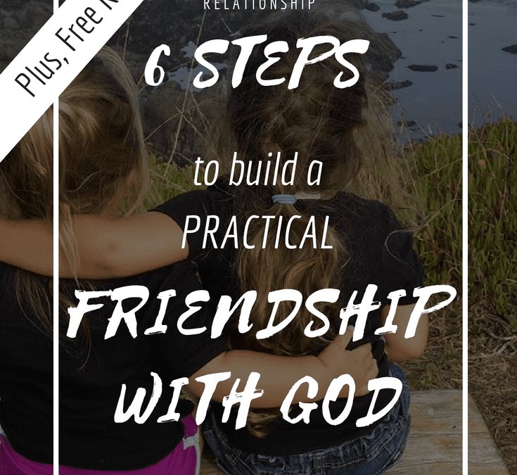 6 steps to build a practical friendship with God