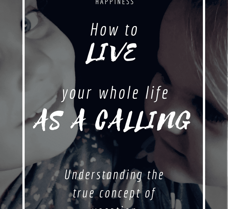 How to live your whole life as a calling – The concept of vocation