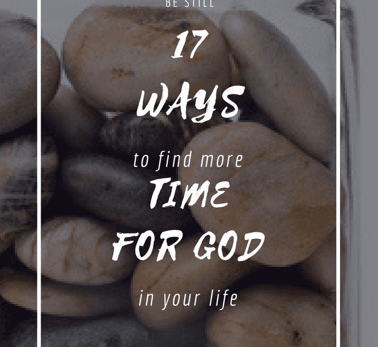 17 ways to make more time for God in your Life