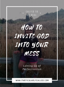 perfectionism - invite God into your mess
