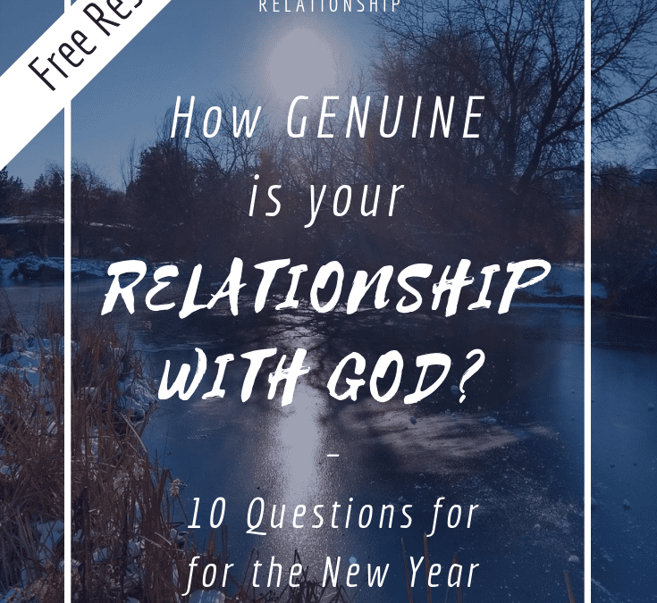 Do you have a Genuine Relationship with God? – 10 Questions to ask yourself