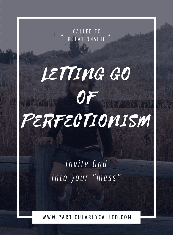 How to Invite God into Your Mess: Combatting Perfectionism