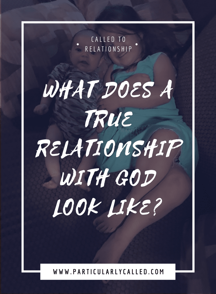 What does a true relationship with God look like? ParticularlyCALLED