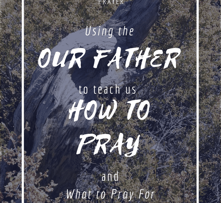 Our father, how to pray, what to pray for