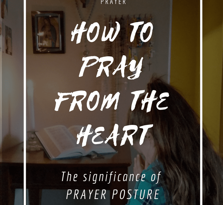 How to Pray from the Heart – The Significance of Prayer Posture