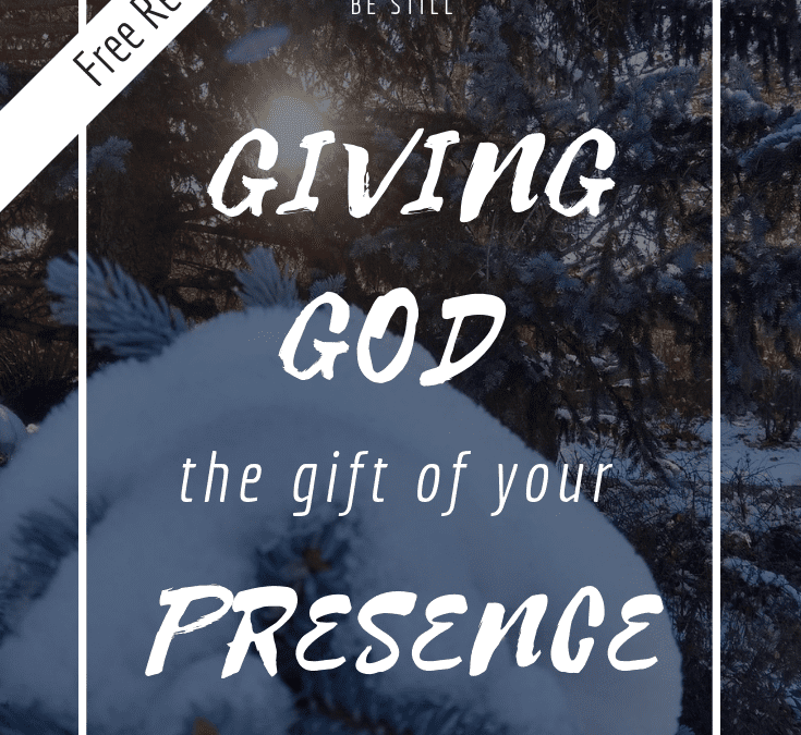 How to Offer God the Gift of your Presence