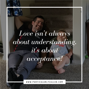 love, understanding, acceptance