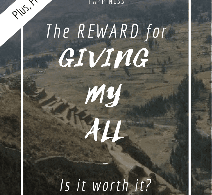 The Reward for Giving Your All – Is it worth it?