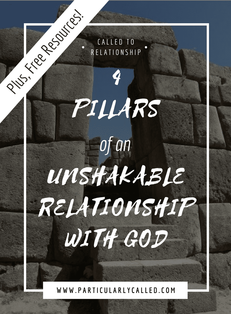 4 Pillars of an Unshakable Relationship with God