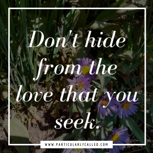 Don't hide from the love that you seek, original nakedness, vulnerable with God