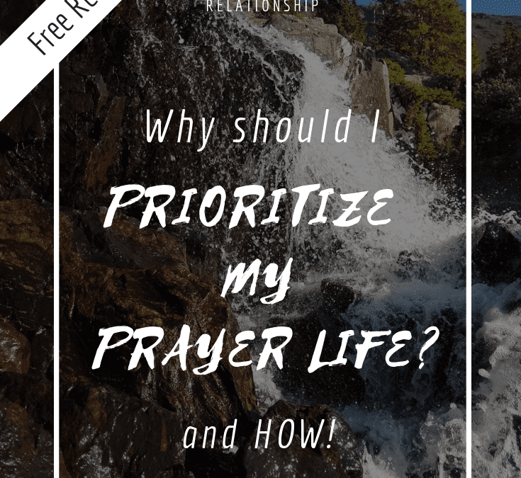 Why should I Prioritize my Prayer Life?