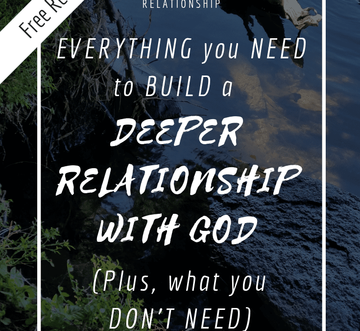 EVERYTHING you Need to Build a Deeper Relationship with God