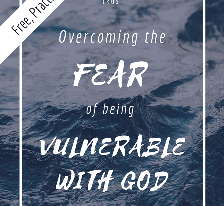 Overcoming the Fear of Being Vulnerable with God – Step Out of the Boat