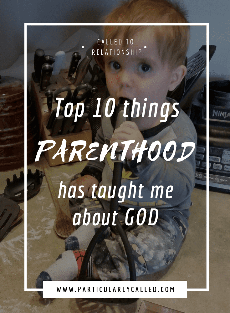 Top 10 Things Parenthood has Taught me About God