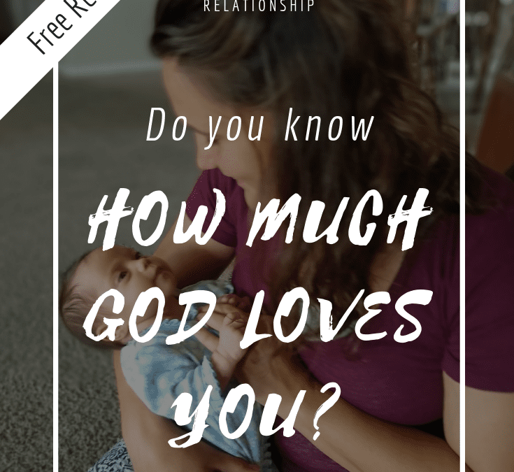 Do you know HOW MUCH God loves You?