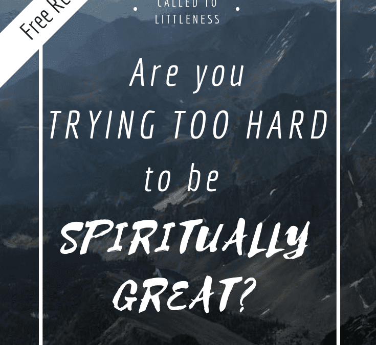 The Secret to Spiritual Greatness…