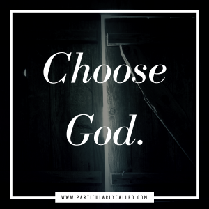 Choose God. Period.