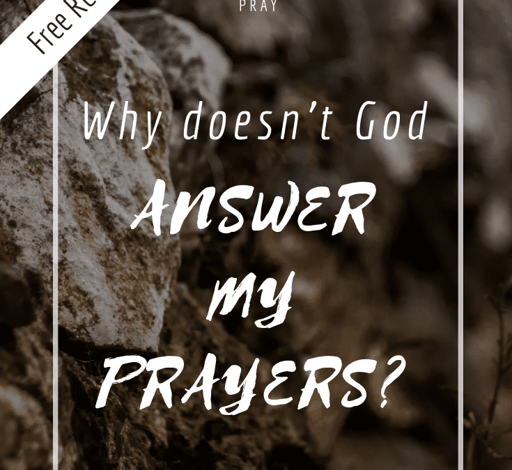 Why doesn’t God Answer my Prayers?