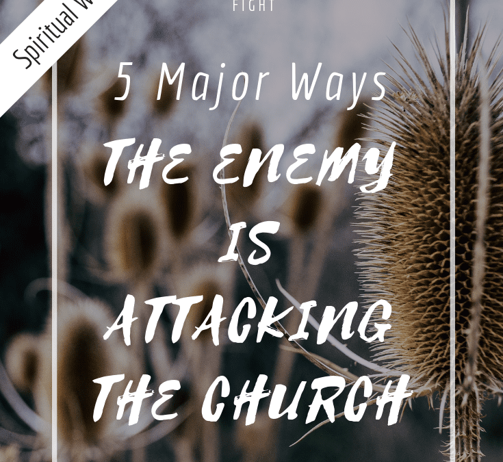 5 Major Ways the Enemy is attacking the Church