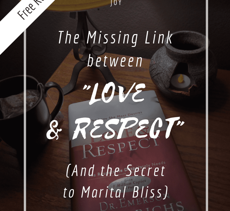 The Secret to Marital Bliss – The Missing Link between “Love and Respect”