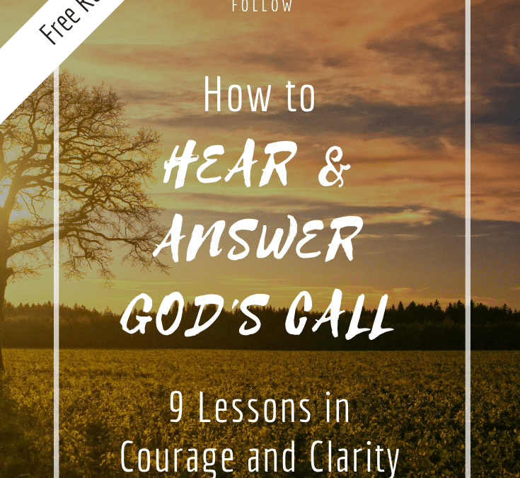 How to Hear and Answer God’s Call – 9 Lessons in Courage and Clarity from the Burning Bush