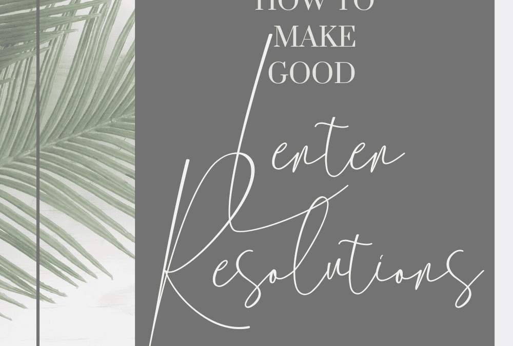 How to make Good Lenten Resolutions