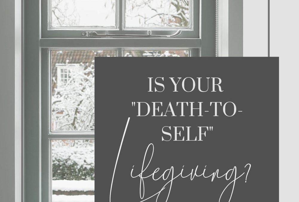 How to live Lifegiving “Death to Self”: Are you Doing it Wrong?