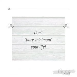 Don't bare minimum your life