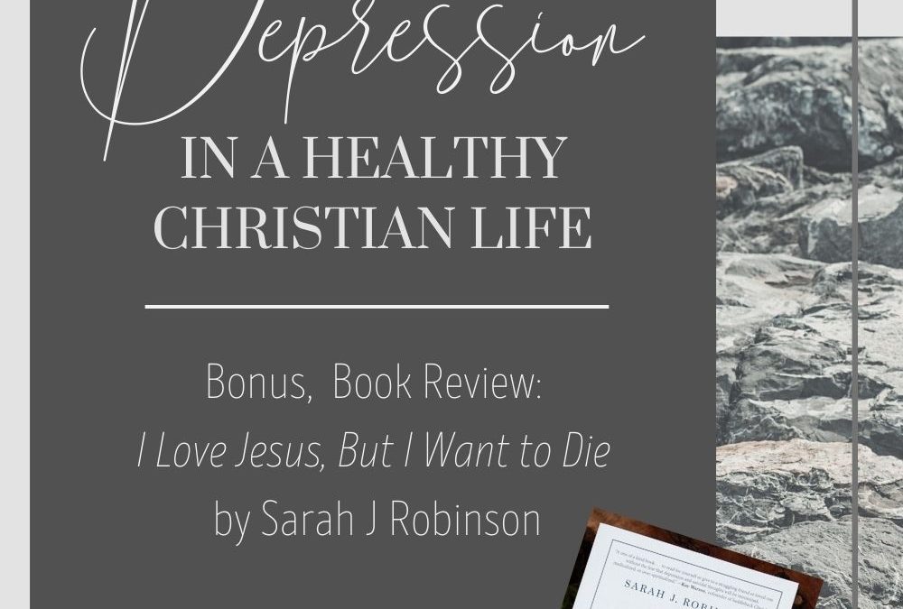 I love jesus but I want to die, depression and the christian life