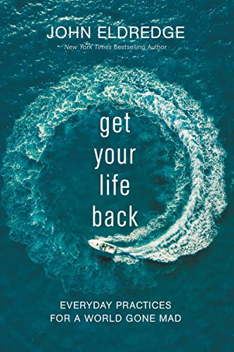 Get your life back - john eldredge