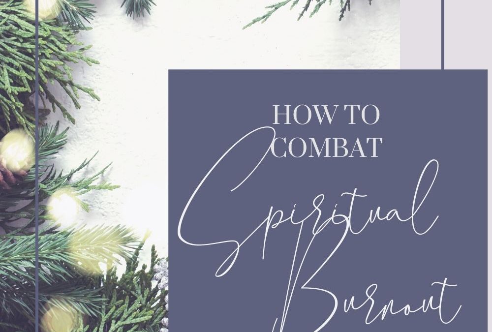 How to Combat Spiritual Burnout This Holiday Season