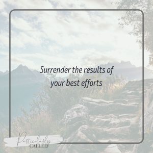 Surrender the results of your best efforts