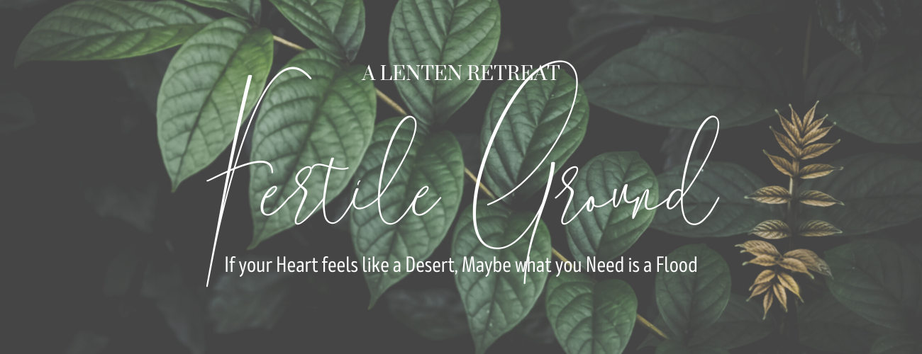 Fertile Ground - Lent Retreat