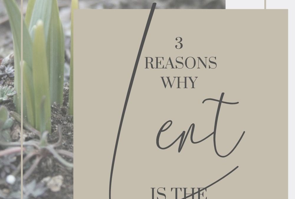 3 Reasons Why LENT is my Favorite Liturgical Season