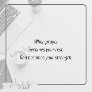 When prayer becomes your rest, God becomes your Strength 