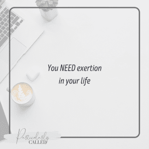 You NEED exertion in your Life - Rule of Life Post Quotes