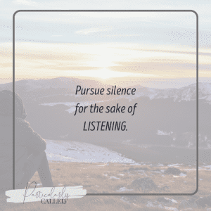 Pursue silence for the sake of listening