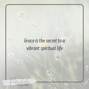Grace is the secret to a vibrant spiritual life!