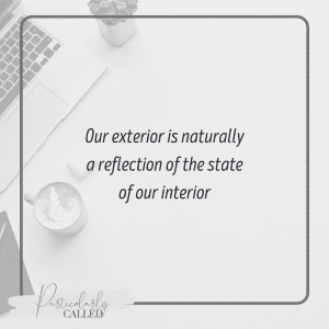 Our exterior is naturally a reflection of the state of our interior 