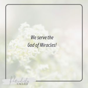 We serve the God of Miracles