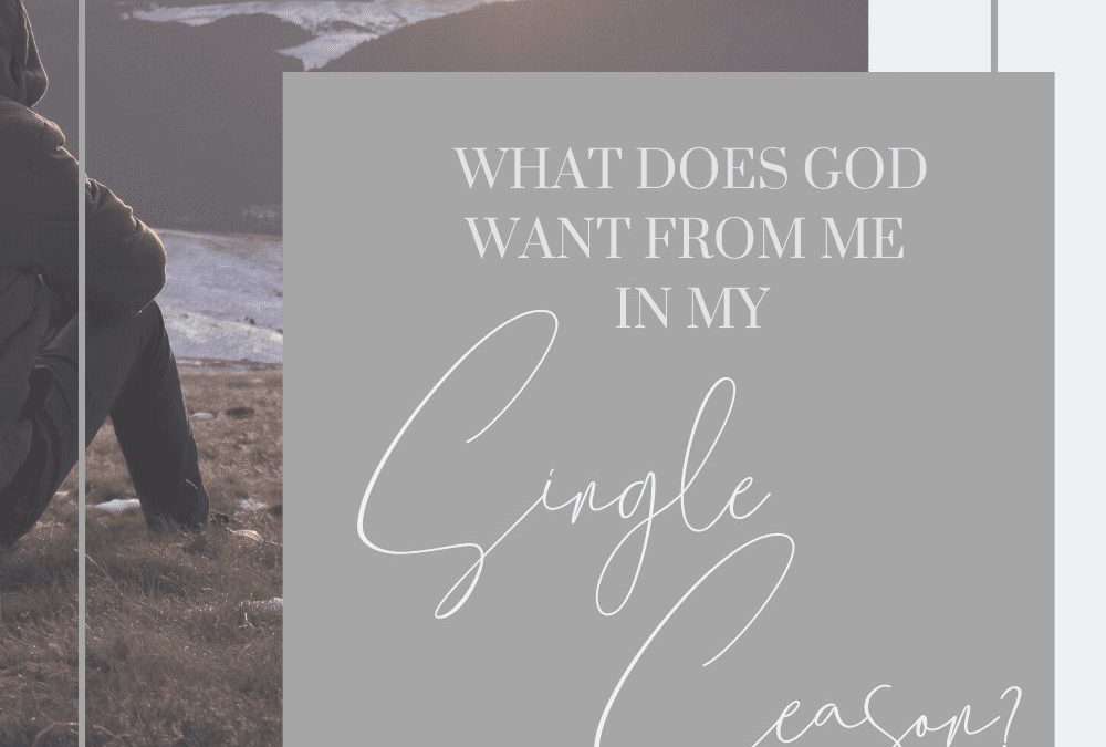 What does God want from You in your Single Season?